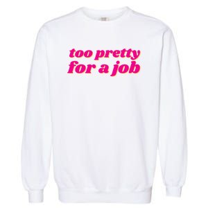 Too Pretty For A Job Garment-Dyed Sweatshirt