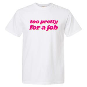 Too Pretty For A Job Garment-Dyed Heavyweight T-Shirt