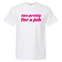 Too Pretty For A Job Garment-Dyed Heavyweight T-Shirt