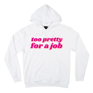 Too Pretty For A Job Hoodie