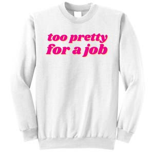 Too Pretty For A Job Sweatshirt