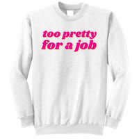 Too Pretty For A Job Sweatshirt