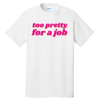 Too Pretty For A Job Tall T-Shirt