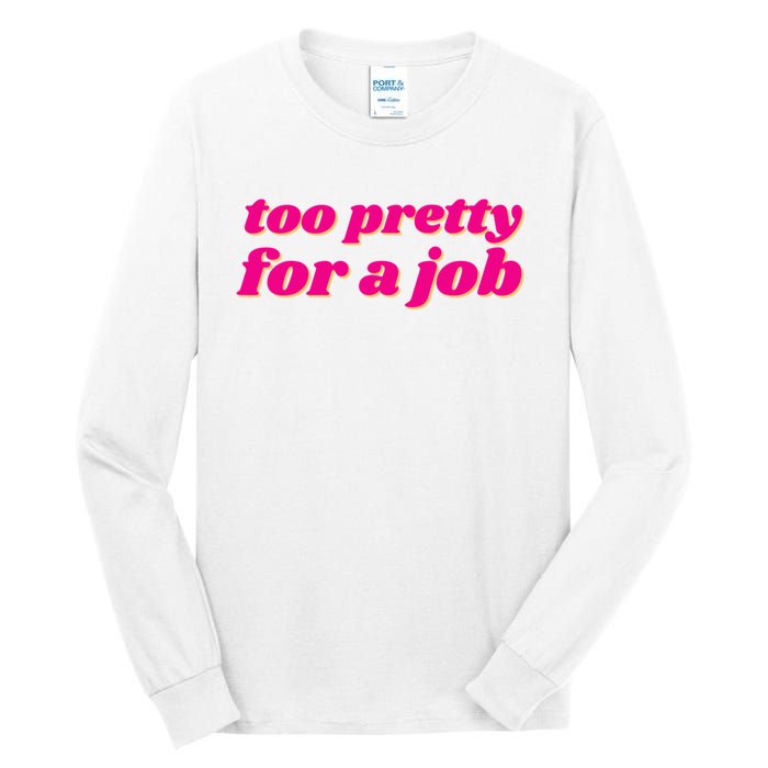 Too Pretty For A Job Tall Long Sleeve T-Shirt