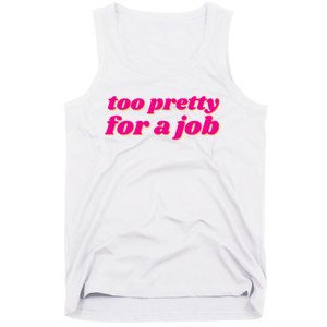 Too Pretty For A Job Tank Top