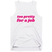 Too Pretty For A Job Tank Top