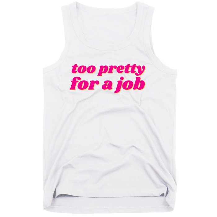 Too Pretty For A Job Tank Top