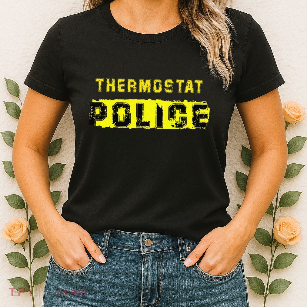 Thermostat Police Funny Fathers Day For Womens T-Shirt