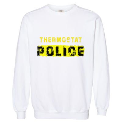 Thermostat Police Funny Fathers Day For Garment-Dyed Sweatshirt