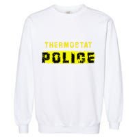 Thermostat Police Funny Fathers Day For Garment-Dyed Sweatshirt