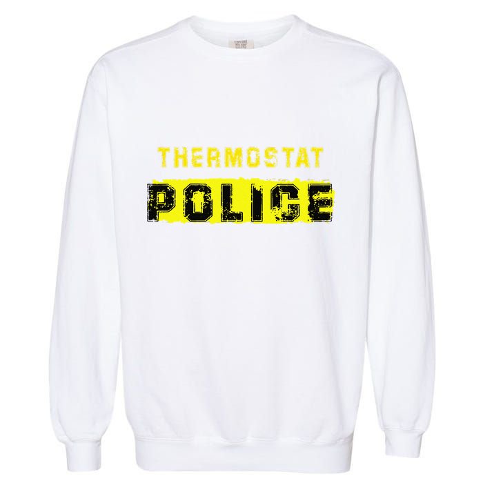 Thermostat Police Funny Fathers Day For Garment-Dyed Sweatshirt