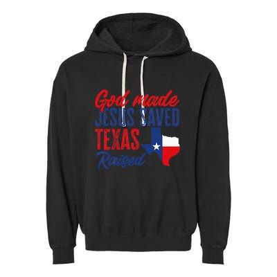 Texas Pride Home God Made Jesus Saved Texas Raised Garment-Dyed Fleece Hoodie