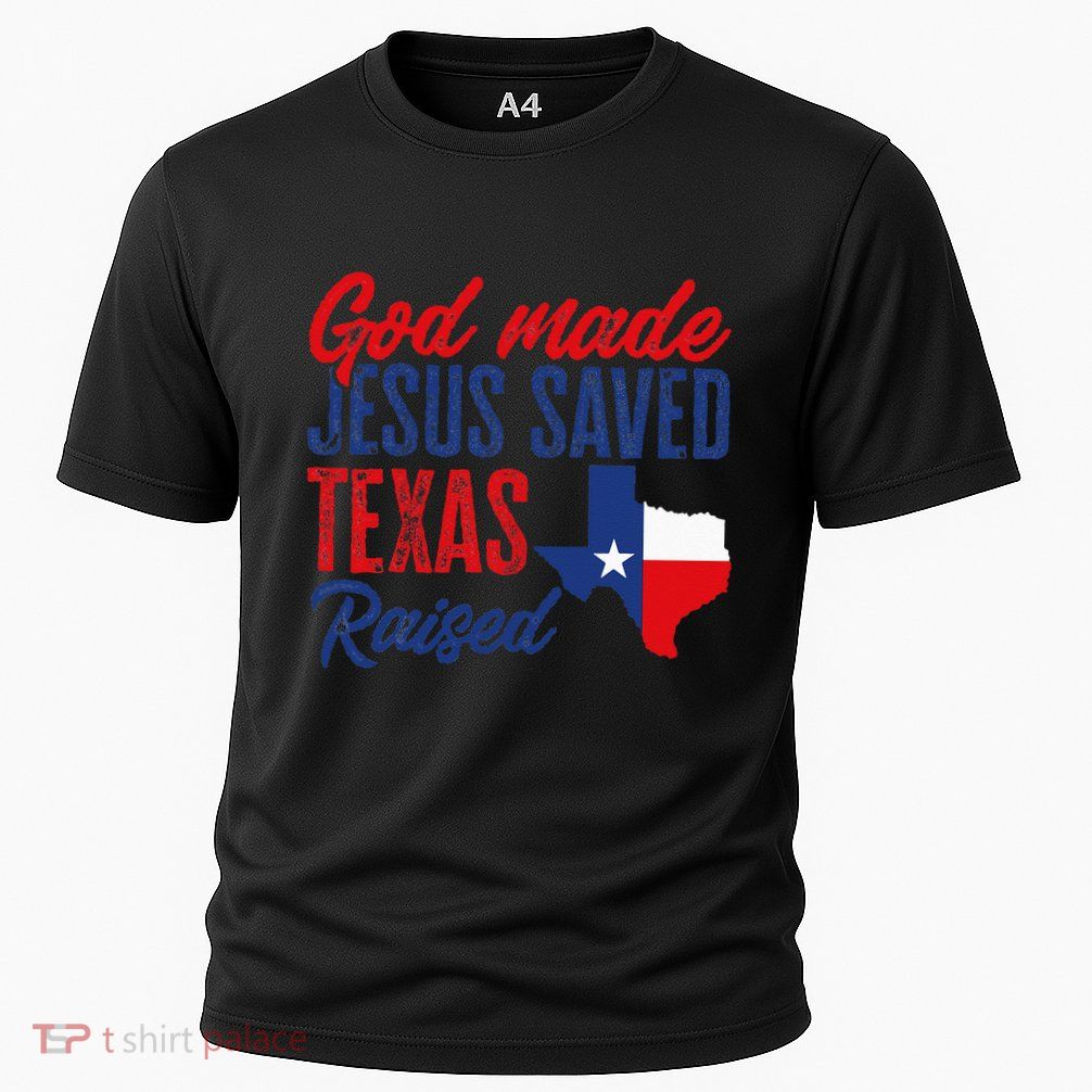 Texas Pride Home God Made Jesus Saved Texas Raised Performance Shirt