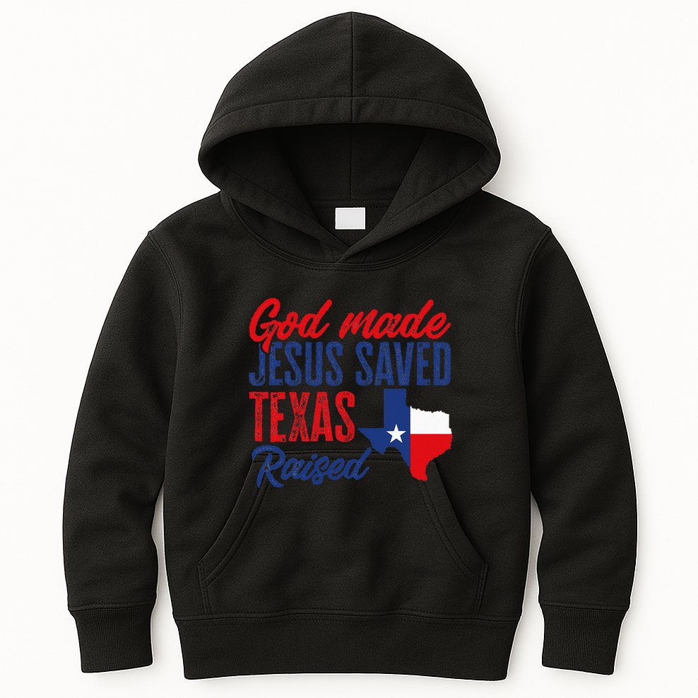 Texas Pride Home God Made Jesus Saved Texas Raised Kids Hoodie