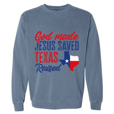Texas Pride Home God Made Jesus Saved Texas Raised Garment-Dyed Sweatshirt