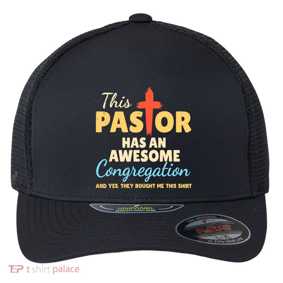 This Pastor Has An Awesome Congregation Preacher Flexfit Unipanel Trucker Cap