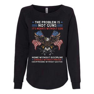 The Problem Is Not Guns ItS Hearts Without God Womens California Wash Sweatshirt