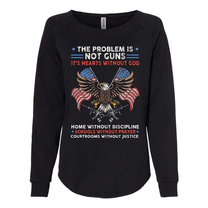 The Problem Is Not Guns ItS Hearts Without God Womens California Wash Sweatshirt