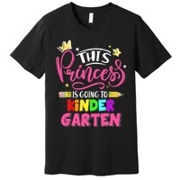  This Princess Is Going To Kindergarten Back To School Premium T-Shirt