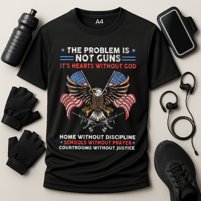 The Problem Is Not Guns ItS Hearts Without God Performance Shirt