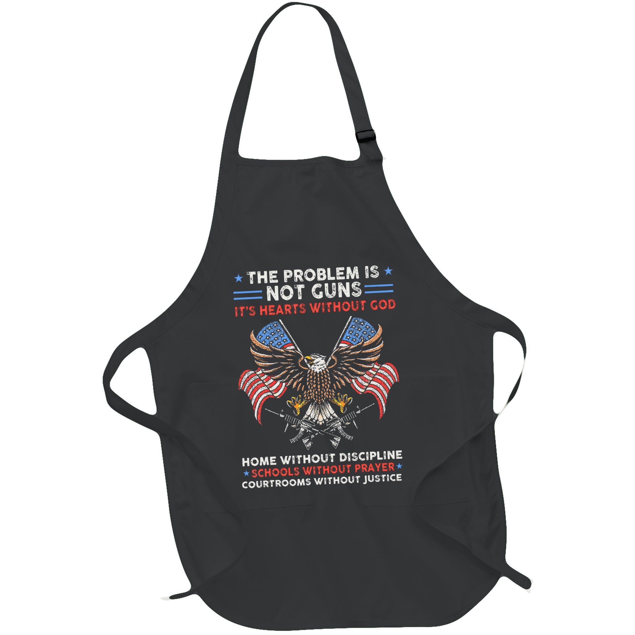 The Problem Is Not Guns ItS Hearts Without God Apron