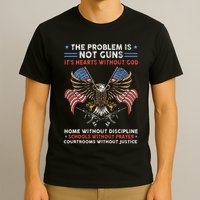 The Problem Is Not Guns ItS Hearts Without God T-Shirt