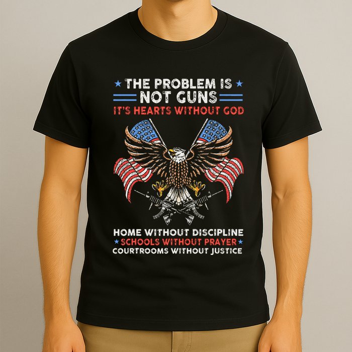 The Problem Is Not Guns ItS Hearts Without God T-Shirt