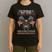 The Problem Is Not Guns ItS Hearts Without God T-Shirt