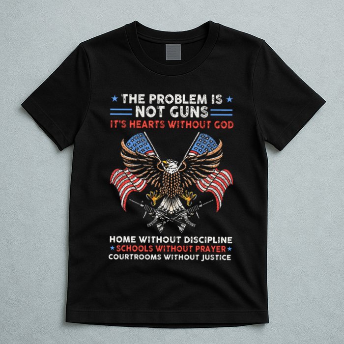 The Problem Is Not Guns ItS Hearts Without God T-Shirt