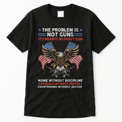 The Problem Is Not Guns ItS Hearts Without God Tall T-Shirt