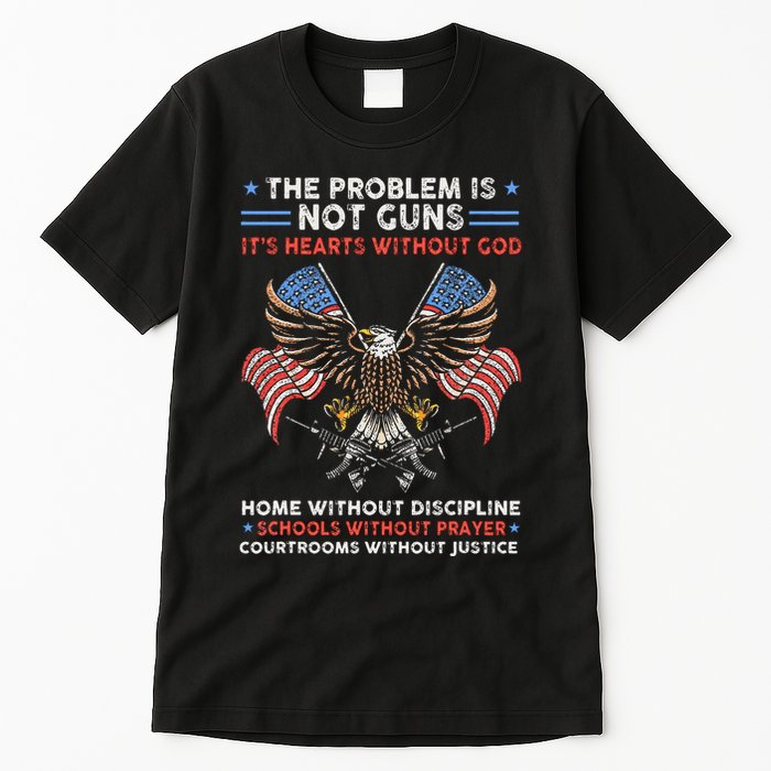 The Problem Is Not Guns ItS Hearts Without God Tall T-Shirt