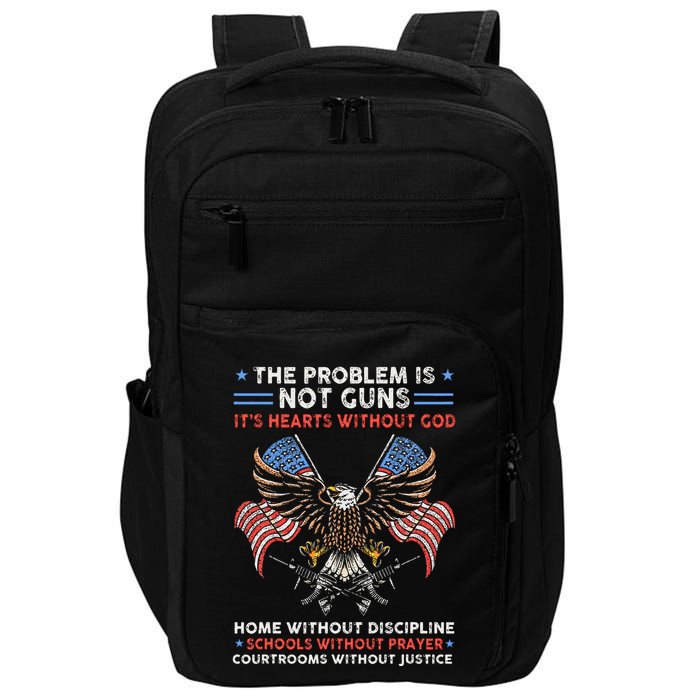The Problem Is Not Guns ItS Hearts Without God Impact Tech Backpack