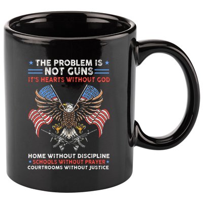 The Problem Is Not Guns ItS Hearts Without God 11oz C Handle Ceramic Mug