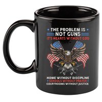 The Problem Is Not Guns ItS Hearts Without God 11oz C Handle Ceramic Mug