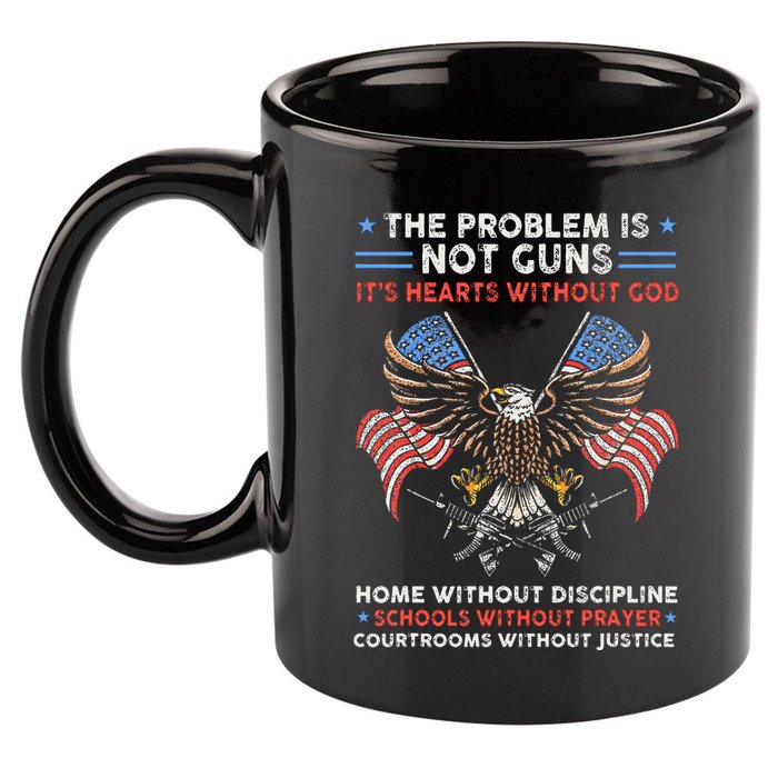 The Problem Is Not Guns ItS Hearts Without God 11oz C Handle Ceramic Mug