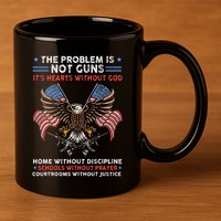 The Problem Is Not Guns ItS Hearts Without God 11oz C Handle Ceramic Mug
