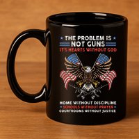 The Problem Is Not Guns ItS Hearts Without God 11oz C Handle Ceramic Mug