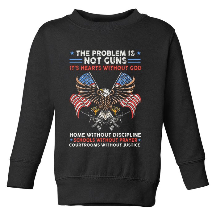 The Problem Is Not Guns ItS Hearts Without God Toddler Sweatshirt