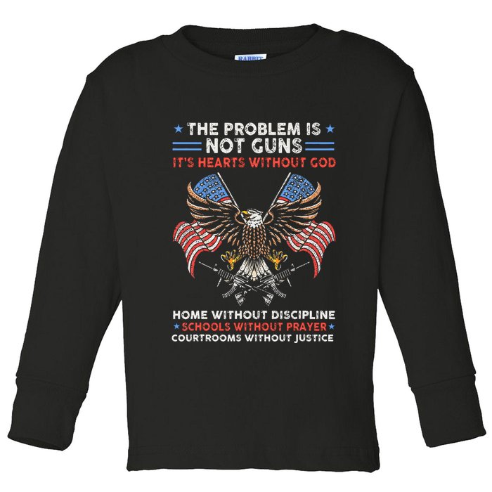 The Problem Is Not Guns ItS Hearts Without God Toddler Long Sleeve Shirt