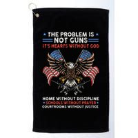 The Problem Is Not Guns ItS Hearts Without God Golf Towel