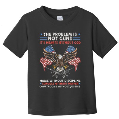 The Problem Is Not Guns ItS Hearts Without God Toddler T-Shirt