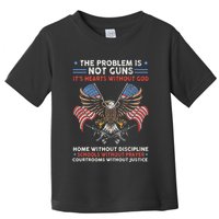 The Problem Is Not Guns ItS Hearts Without God Toddler T-Shirt