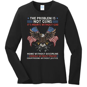 The Problem Is Not Guns ItS Hearts Without God Ladies Long Sleeve Shirt