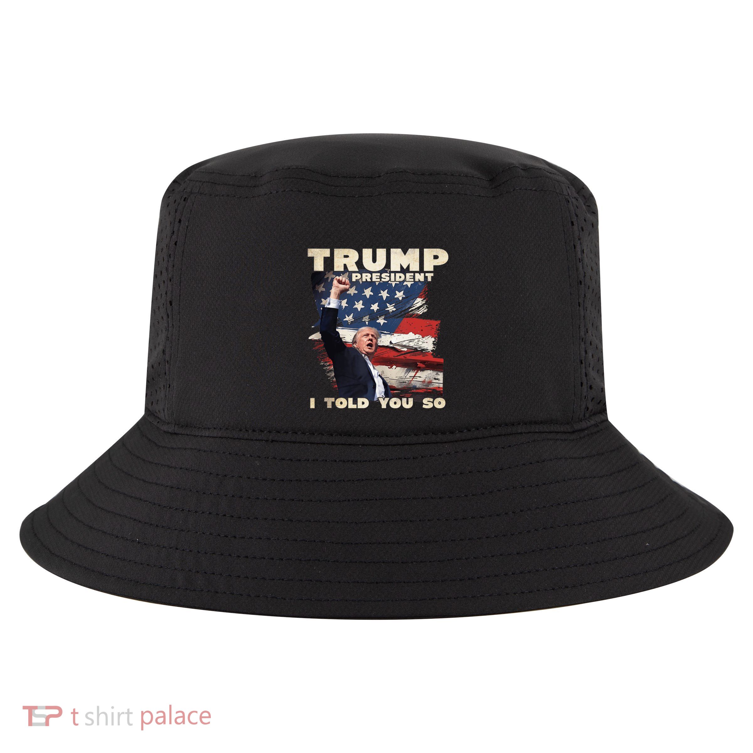 Trump President I Told You So Bold Statement Design Cool Comfort Performance Bucket Hat