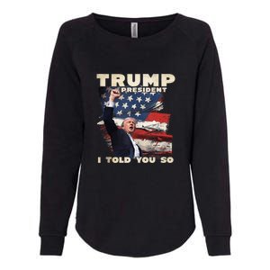 Trump President I Told You So Bold Statement Design Womens California Wash Sweatshirt