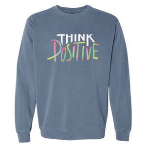 Think Positive Inspirational Garment-Dyed Sweatshirt