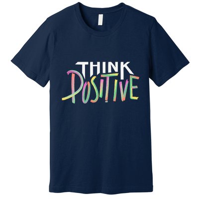 Think Positive Inspirational Premium T-Shirt