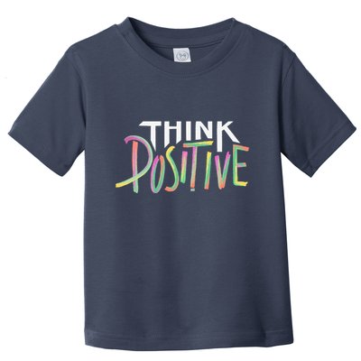 Think Positive Inspirational Toddler T-Shirt