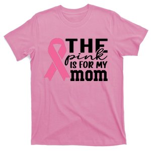 The Pink Is For My Mom Breast Cancer Awareness T-Shirt