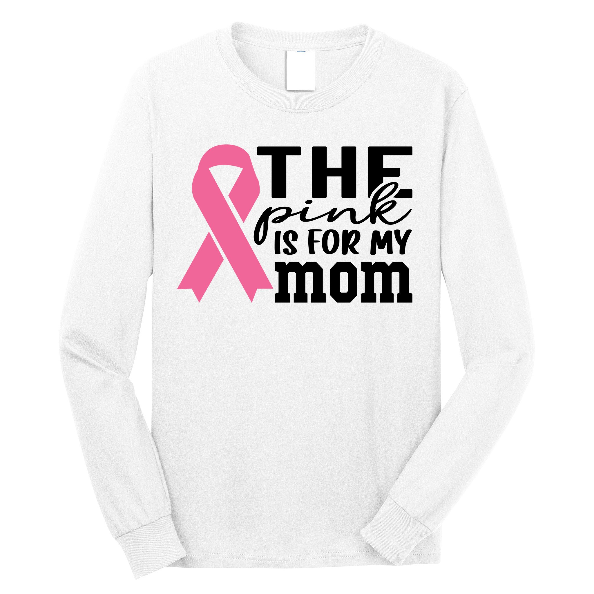The Pink Is For My Mom Breast Cancer Awareness Long Sleeve Shirt